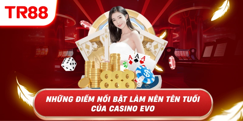 Những điểm nổi bật làm nên tên tuổi của casino evo